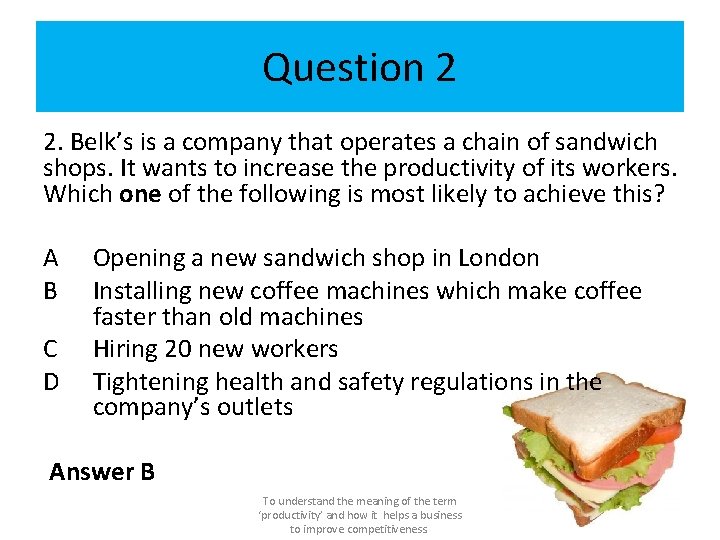 Question 2 2. Belk’s is a company that operates a chain of sandwich shops.