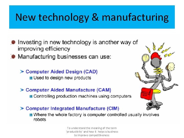 New technology & manufacturing To understand the meaning of the term ‘productivity’ and how