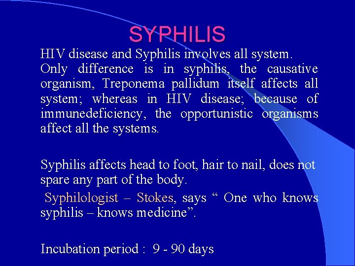 SYPHILIS HIV disease and Syphilis involves all system. Only difference is in syphilis, the
