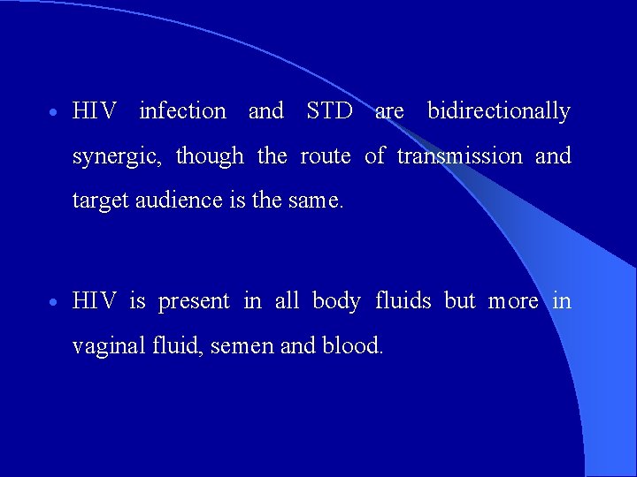 · HIV infection and STD are bidirectionally synergic, though the route of transmission and