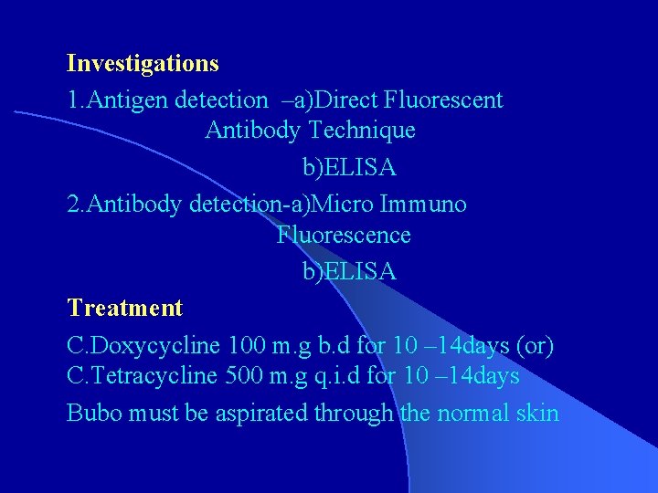 Investigations 1. Antigen detection –a)Direct Fluorescent Antibody Technique b)ELISA 2. Antibody detection-a)Micro Immuno Fluorescence