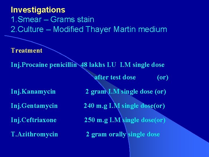 Investigations 1. Smear – Grams stain 2. Culture – Modified Thayer Martin medium Treatment