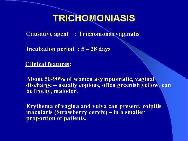 TRICHOMONIASIS Causative agent : Trichomonas vaginalis Incubation period : 5 – 28 days Clinical