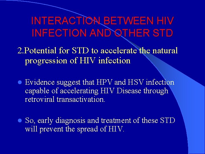 INTERACTION BETWEEN HIV INFECTION AND OTHER STD 2. Potential for STD to accelerate the