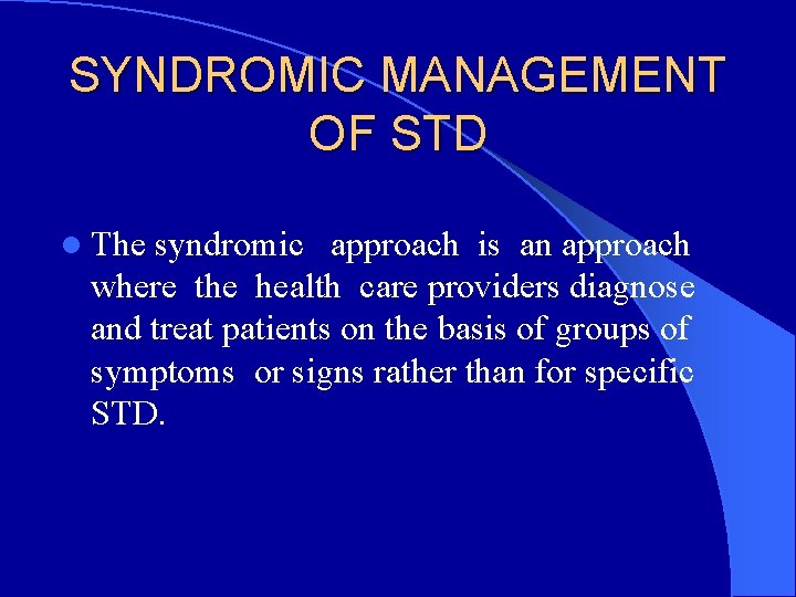 SYNDROMIC MANAGEMENT OF STD l The syndromic approach is an approach where the health