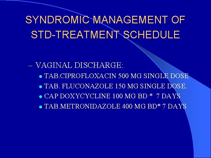 SYNDROMIC MANAGEMENT OF STD-TREATMENT SCHEDULE – VAGINAL DISCHARGE: TAB. CIPROFLOXACIN 500 MG SINGLE DOSE