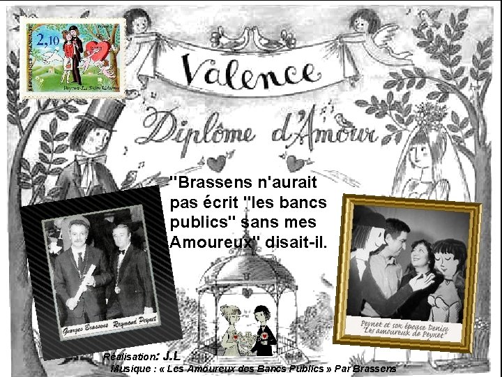 "Brassens n'aurait pas écrit "les bancs publics" sans mes Amoureux" disait-il. Réalisation: J. L