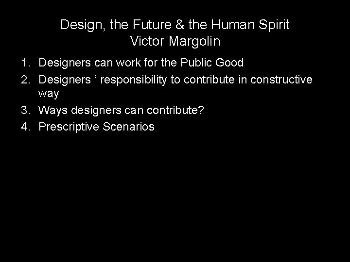 Design, the Future & the Human Spirit Victor Margolin 1. Designers can work for Design, the Future & the Human Spirit Victor Margolin 1. Designers can work for