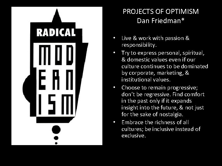 PROJECTS OF OPTIMISM Dan Friedman* • Live & work with passion & responsibility. • PROJECTS OF OPTIMISM Dan Friedman* • Live & work with passion & responsibility. •
