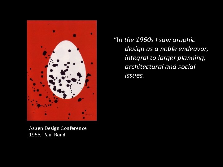 “In the 1960 s I saw graphic design as a noble endeavor, integral to “In the 1960 s I saw graphic design as a noble endeavor, integral to