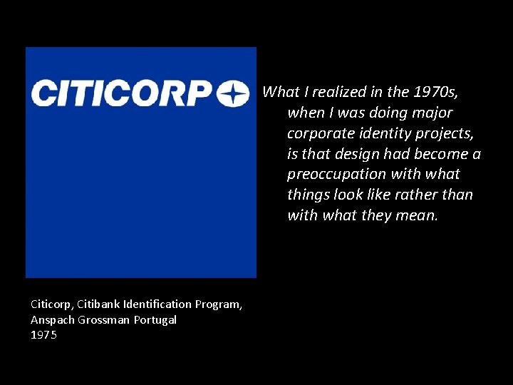 What I realized in the 1970 s, when I was doing major corporate identity What I realized in the 1970 s, when I was doing major corporate identity