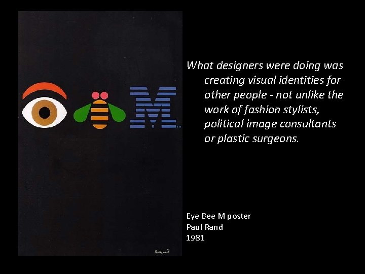 What designers were doing was creating visual identities for other people - not unlike What designers were doing was creating visual identities for other people - not unlike