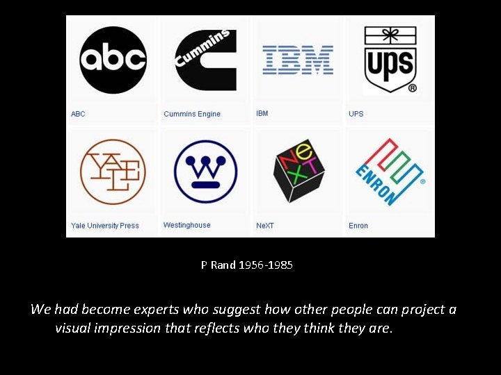 P Rand 1956 -1985 We had become experts who suggest how other people can P Rand 1956 -1985 We had become experts who suggest how other people can
