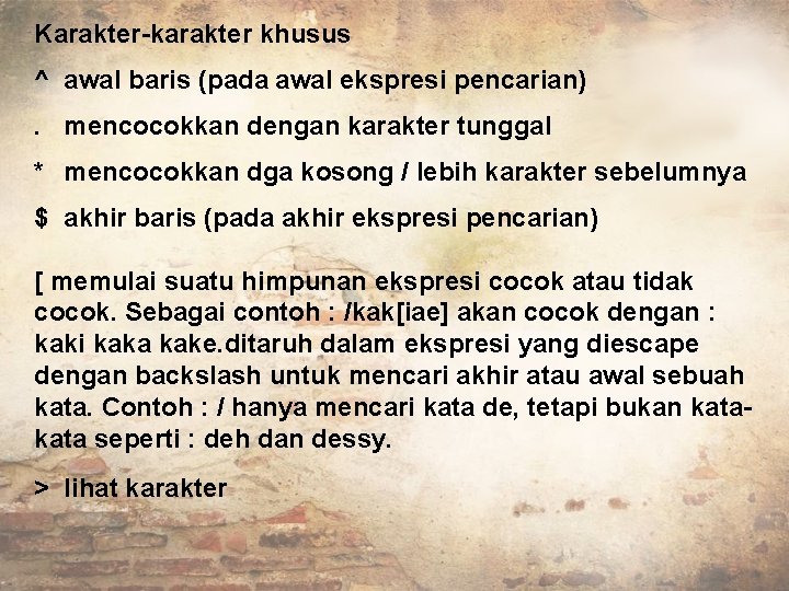 Karakter-karakter khusus ^ awal baris (pada awal ekspresi pencarian). mencocokkan dengan karakter tunggal *