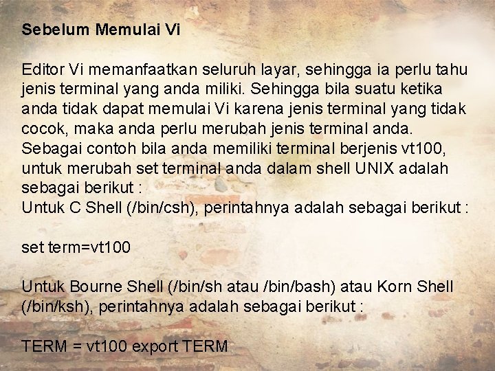 Sebelum Memulai Vi Editor Vi memanfaatkan seluruh layar, sehingga ia perlu tahu jenis terminal