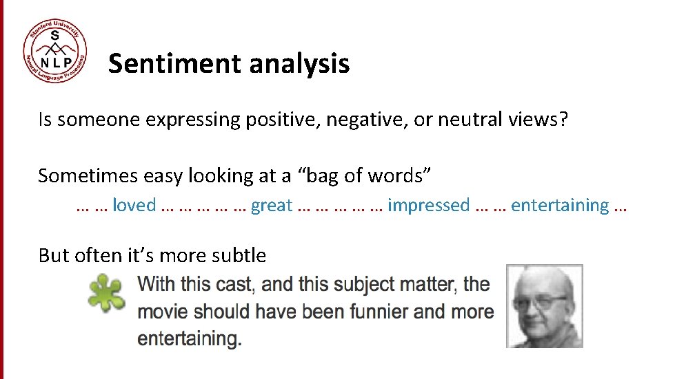 Sentiment analysis Is someone expressing positive, negative, or neutral views? Sometimes easy looking at Sentiment analysis Is someone expressing positive, negative, or neutral views? Sometimes easy looking at