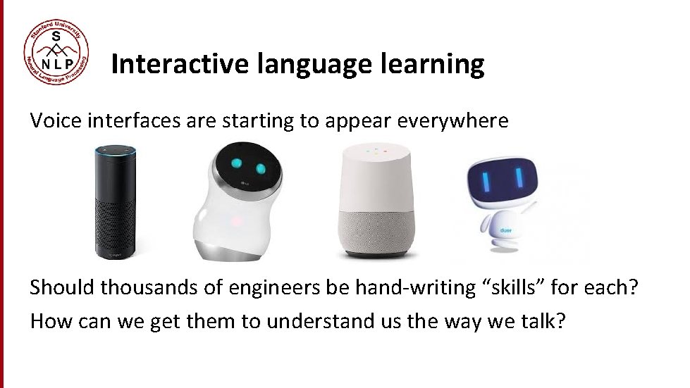 Interactive language learning Voice interfaces are starting to appear everywhere Should thousands of engineers Interactive language learning Voice interfaces are starting to appear everywhere Should thousands of engineers