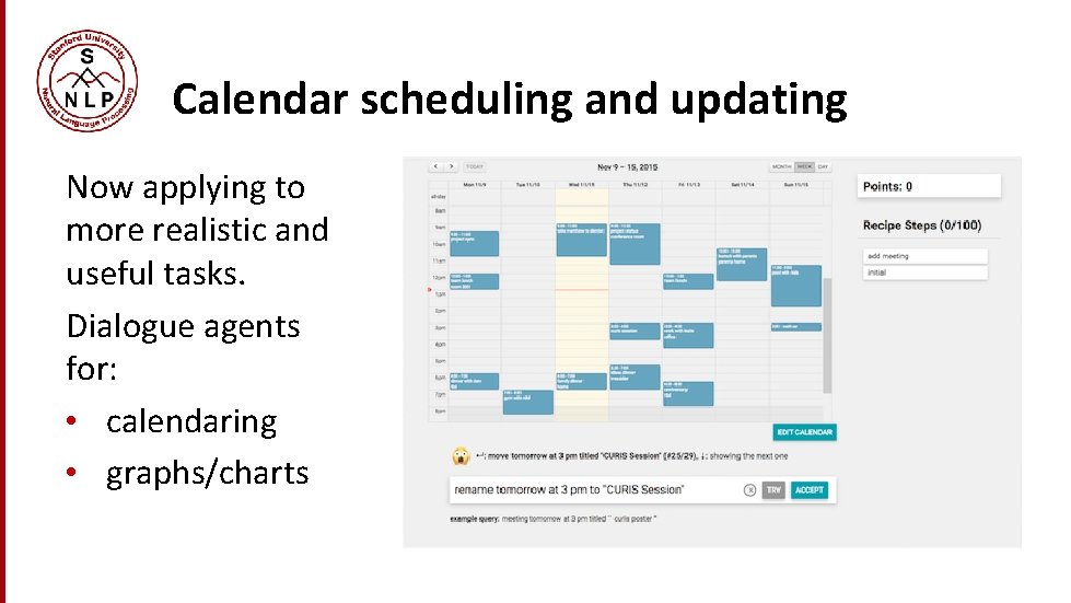 Calendar scheduling and updating Now applying to more realistic and useful tasks. Dialogue agents Calendar scheduling and updating Now applying to more realistic and useful tasks. Dialogue agents