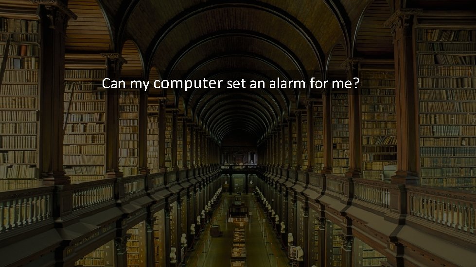Can my computer set an alarm for me? Can my computer set an alarm for me?