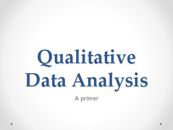 Qualitative Data Analysis A primer 