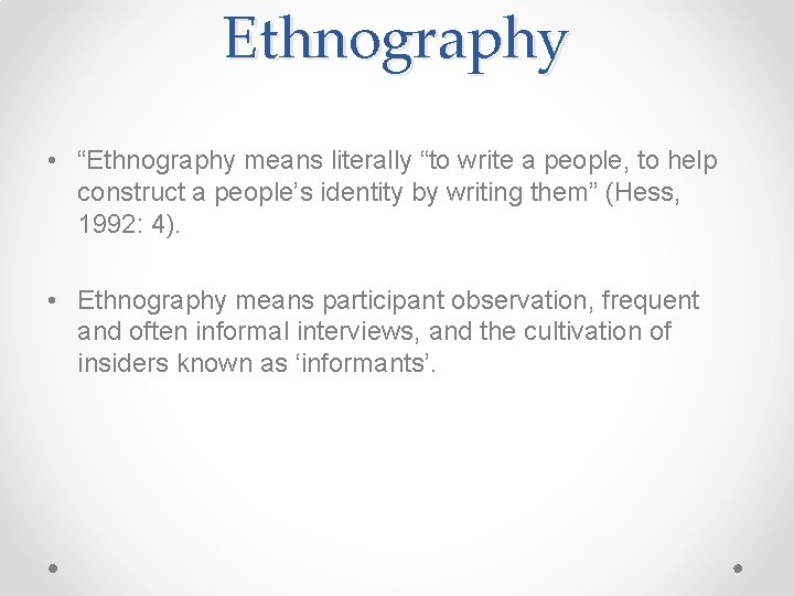 Ethnography • “Ethnography means literally “to write a people, to help construct a people’s