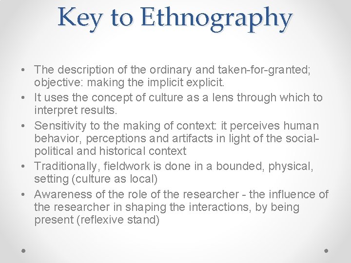 Key to Ethnography • The description of the ordinary and taken-for-granted; objective: making the