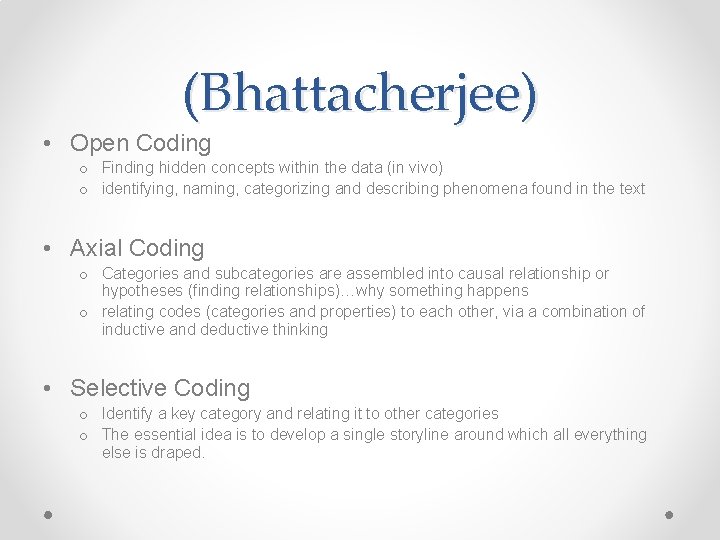 (Bhattacherjee) • Open Coding o Finding hidden concepts within the data (in vivo) o