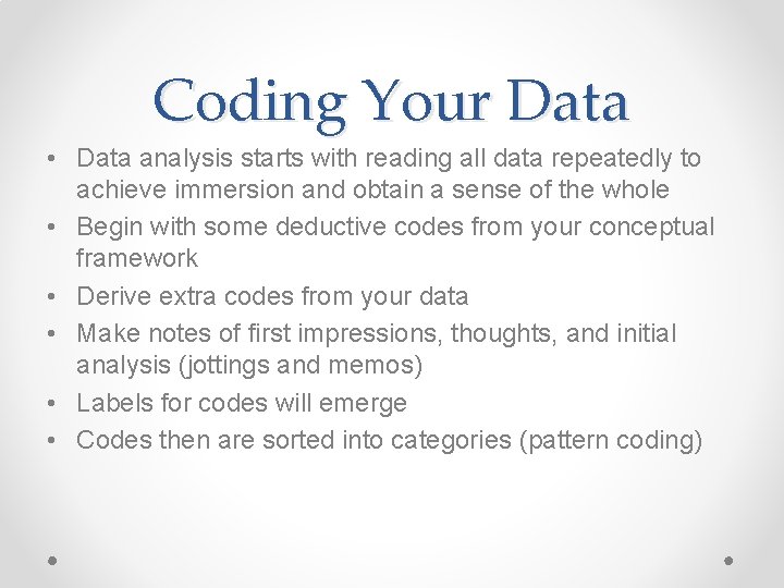 Coding Your Data • Data analysis starts with reading all data repeatedly to achieve