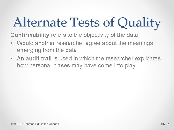 Alternate Tests of Quality Confirmability refers to the objectivity of the data • Would