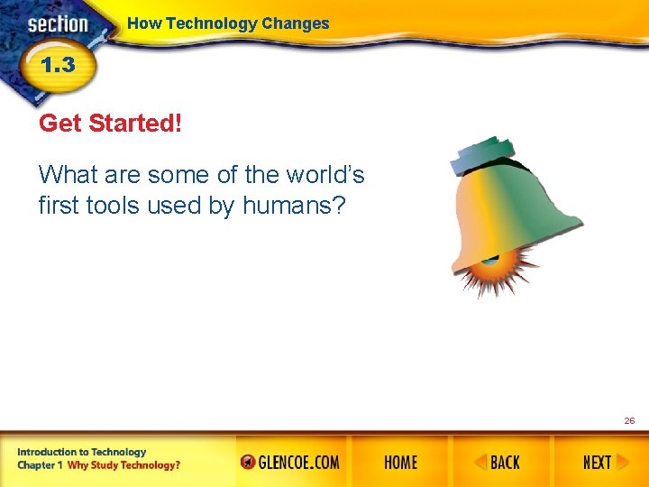 How Technology Changes 1. 3 Get Started! What are some of the world’s first