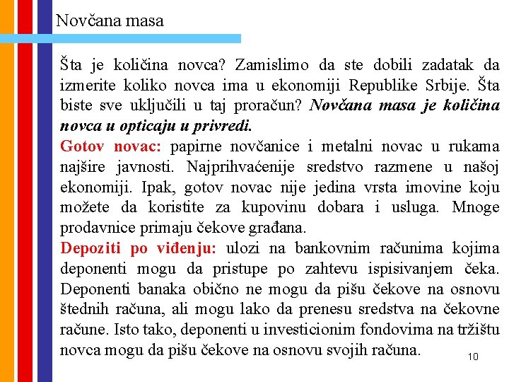 Novčana masa Šta je količina novca? Zamislimo da ste dobili zadatak da izmerite koliko