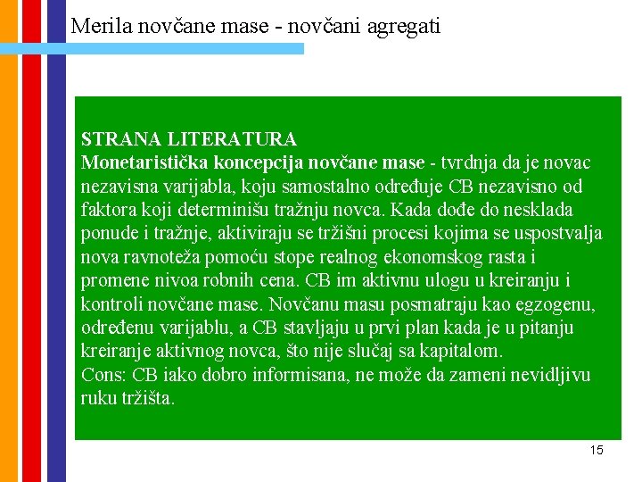 Merila novčane mase - novčani agregati STRANA LITERATURA Monetaristička koncepcija novčane mase - tvrdnja