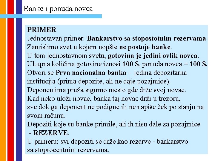 Banke i ponuda novca PRIMER Jednostavan primer: Bankarstvo sa stopostotnim rezervama Zamislimo svet u