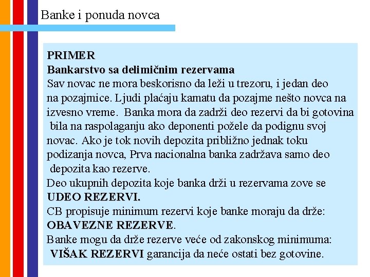 Banke i ponuda novca PRIMER Bankarstvo sa delimičnim rezervama Sav novac ne mora beskorisno