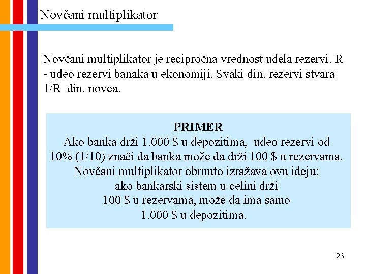 Novčani multiplikator je recipročna vrednost udela rezervi. R - udeo rezervi banaka u ekonomiji.