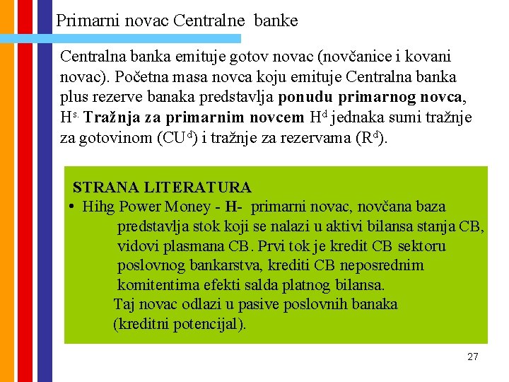 Primarni novac Centralne banke Centralna banka emituje gotov novac (novčanice i kovani novac). Početna