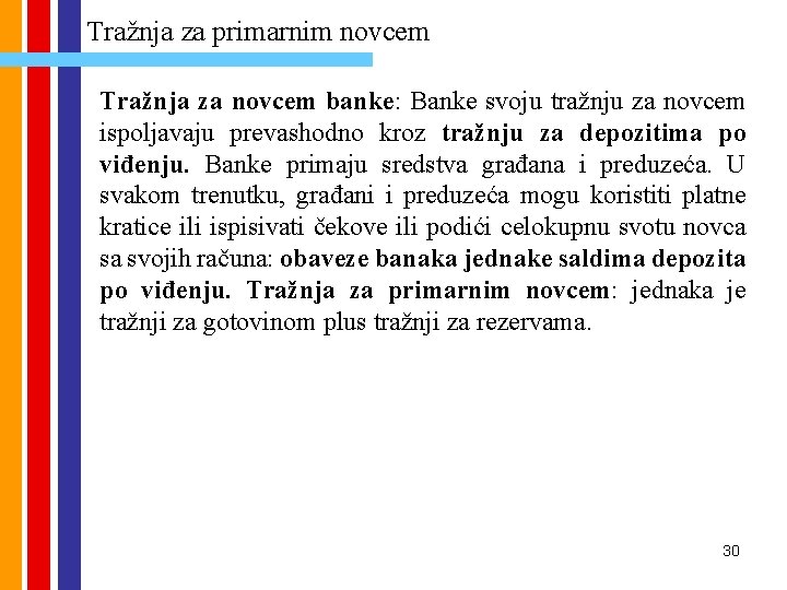 Tražnja za primarnim novcem Tražnja za novcem banke: Banke svoju tražnju za novcem ispoljavaju