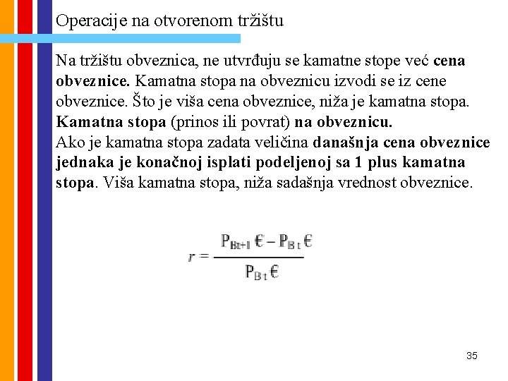 Operacije na otvorenom tržištu Na tržištu obveznica, ne utvrđuju se kamatne stope već cena