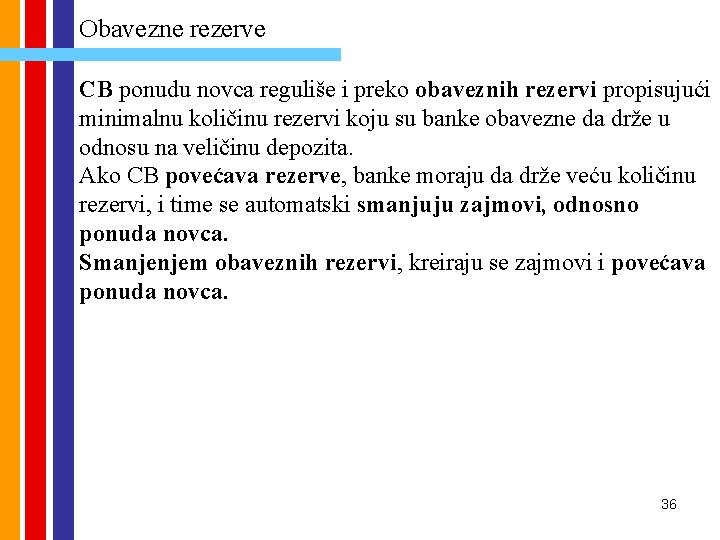 Obavezne rezerve CB ponudu novca reguliše i preko obaveznih rezervi propisujući minimalnu količinu rezervi