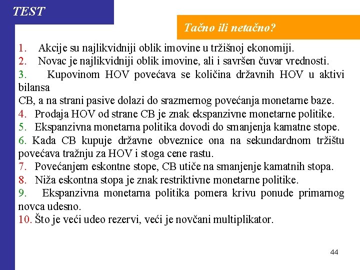 TEST Tačno ili netačno? 1. Akcije su najlikvidniji oblik imovine u tržišnoj ekonomiji. 2.