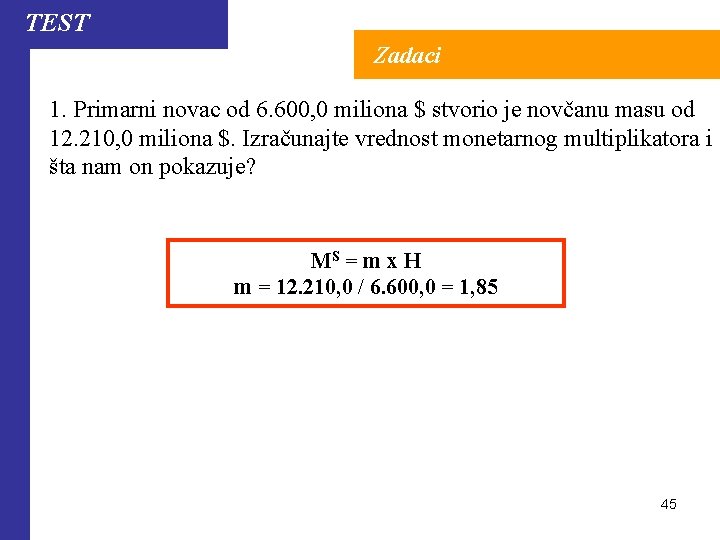 TEST Zadaci 1. Primarni novac od 6. 600, 0 miliona $ stvorio je novčanu