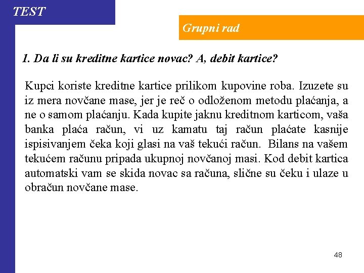 TEST Grupni rad 1. Da li su kreditne kartice novac? A, debit kartice? Kupci