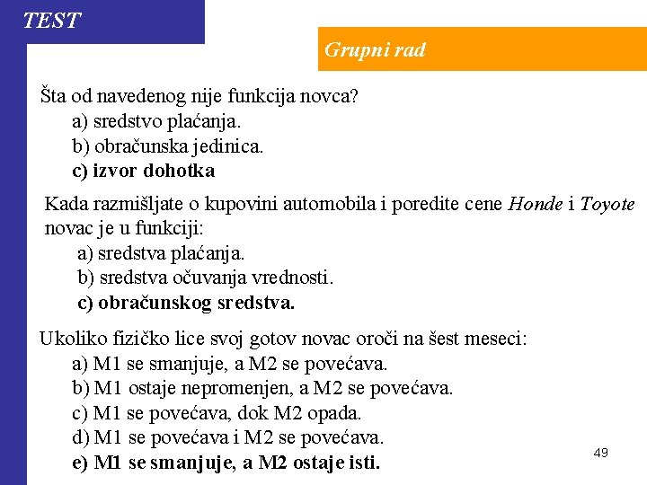 TEST Grupni rad Šta od navedenog nije funkcija novca? a) sredstvo plaćanja. b) obračunska