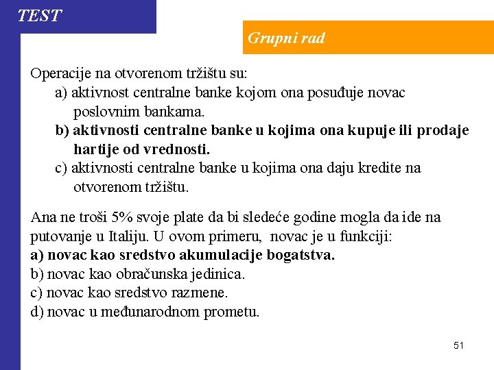 TEST Grupni rad Operacije na otvorenom tržištu su: a) aktivnost centralne banke kojom ona