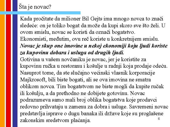 Šta je novac? Kada pročitate da milioner Bil Gejts ima mnogo novca to znači