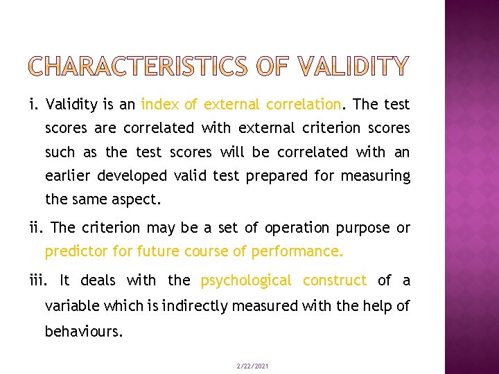i. Validity is an index of external correlation. The test scores are correlated with