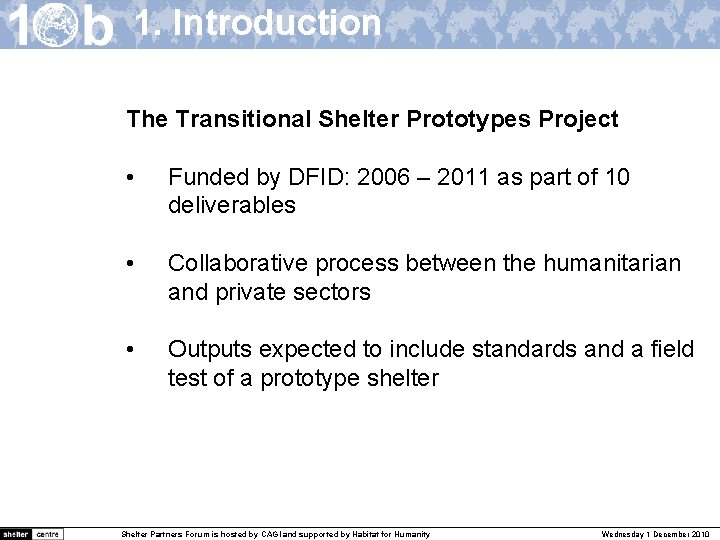 1. Introduction The Transitional Shelter Prototypes Project • Funded by DFID: 2006 – 2011