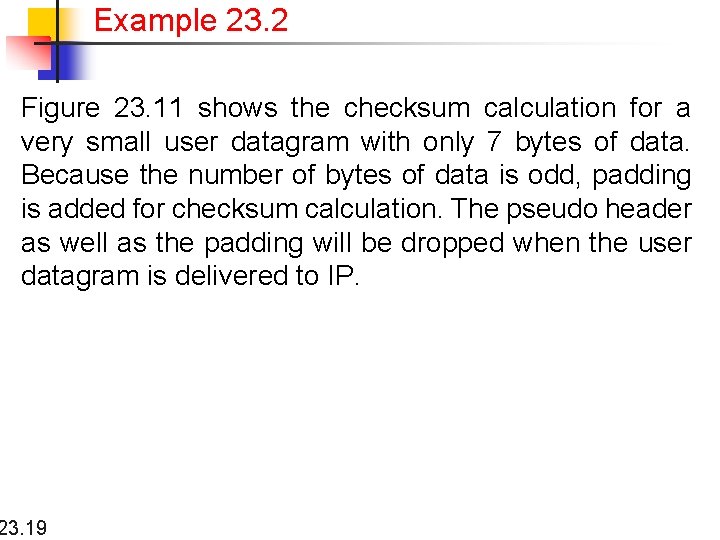 Example 23. 2 Figure 23. 11 shows the checksum calculation for a very small