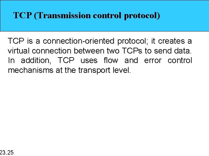 TCP (Transmission control protocol) TCP is a connection-oriented protocol; it creates a virtual connection