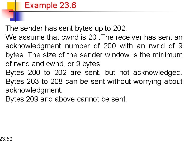 Example 23. 6 The sender has sent bytes up to 202. We assume that
